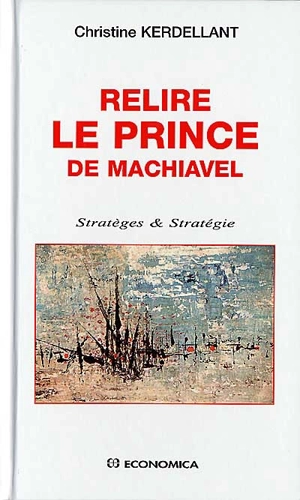 Relire Le prince de Machiavel - Christine Kerdellant