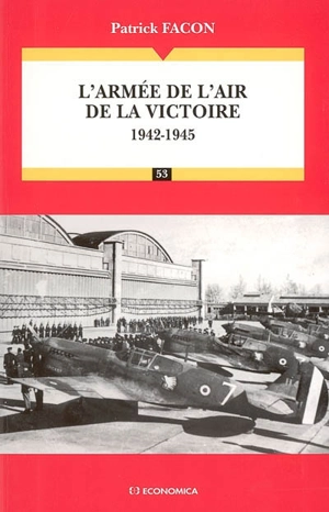 L'armée de l'air de la victoire : 1942-1945 - Patrick Facon