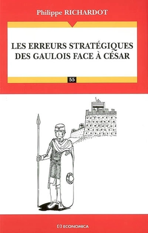 Les erreurs stratégiques des Gaulois face à César - Philippe Richardot