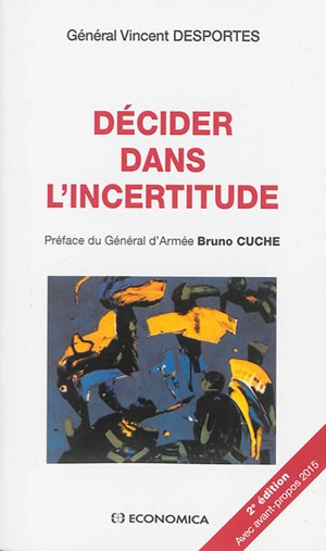 Décider dans l'incertitude - Vincent Desportes