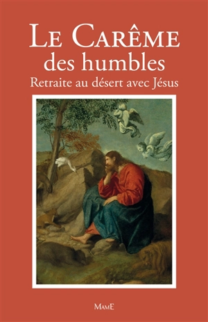 Le carême des humbles : retraite au désert avec Jésus - Bernard-Marie