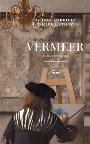 Vermeer : le jour et l'heure - Jacques Darriulat