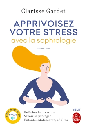 Apprivoisez votre stress avec la sophrologie : relâcher la pression, savoir se protéger : enfants, adolescents, adultes - Clarisse Gardet