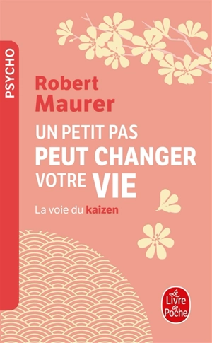 Un petit pas peut changer votre vie : la voie du kaizen - Robert Maurer
