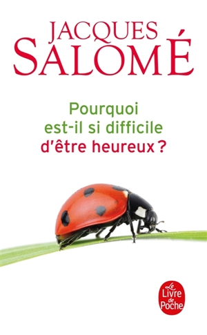 Pourquoi est-il si difficile d'être heureux ? - Jacques Salomé