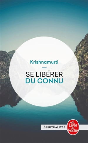 Se libérer du connu - Jiddu Krishnamurti