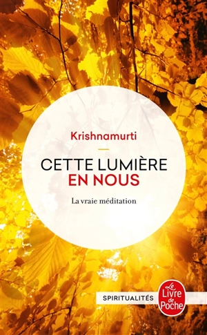 Cette lumière en nous : la vraie méditation - Jiddu Krishnamurti