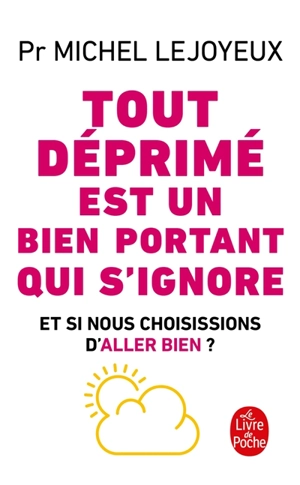 Tout déprimé est un bien portant qui s'ignore : et si nous choisissions d'aller bien ? - Michel Lejoyeux