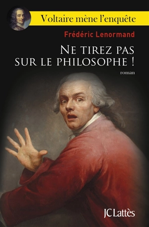 Voltaire mène l'enquête. Ne tirez pas sur le philosophe ! - Frédéric Lenormand