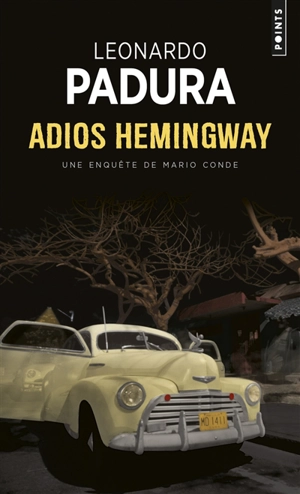 Une enquête de l'inspecteur Mario Conde. Adios Hemingway - Leonardo Padura