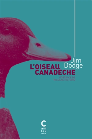 L'oiseau canadèche - Jim Dodge