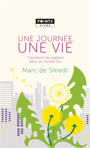 Une journée, une vie : fragments de sagesse dans un monde fou - Marc de Smedt