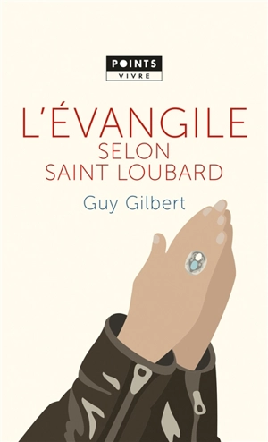 L'Évangile selon saint Loubard - Guy Gilbert