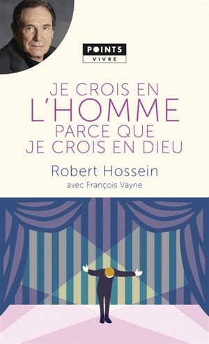 Je crois en l'homme parce que je crois en Dieu - Robert Hossein