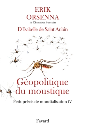 Petit précis de mondialisation. Vol. 4. Géopolitique du moustique - Erik Orsenna