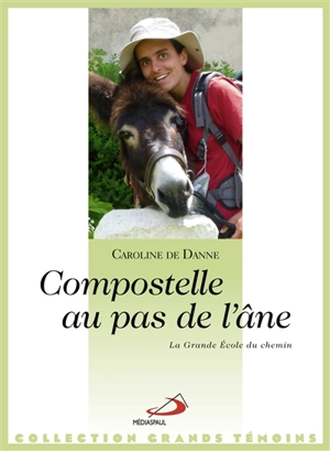 Compostelle au pas de l'âne : la grande école du chemin - Caroline de Danne