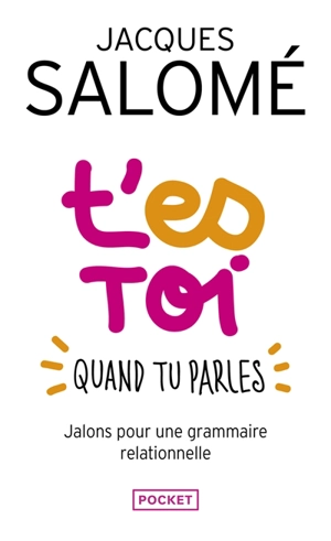 T'es toi quand tu parles : jalons pour une grammaire relationnelle - Jacques Salomé