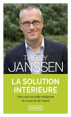 La solution intérieure : vers une nouvelle médecine du corps et de l'esprit - Thierry Janssen