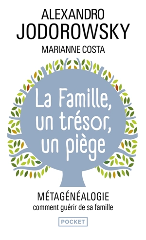 La famille, un trésor, un piège : métagénéalogie, comment guérir de sa famille - Alexandro Jodorowsky