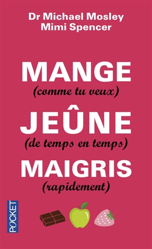 Mange (comme tu veux), jeûne (de temps en temps), maigris (rapidement) - Michael Mosley