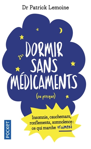 Dormir sans médicaments... ou presque : insomnie, cauchemars, ronflements, somnolence : ce qui marche vraiment - Patrick Lemoine