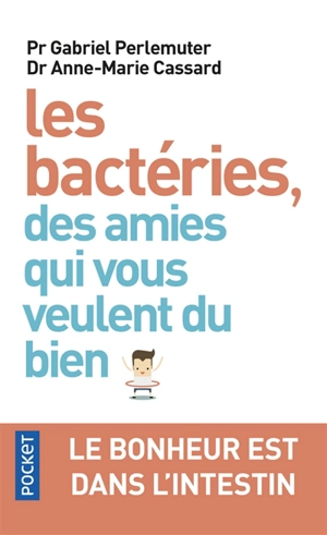 Les bactéries, des amies qui vous veulent du bien : le bonheur est dans l'intestin - Gabriel Perlemuter