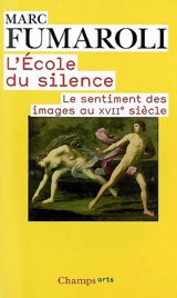 L'école du silence : le sentiment des images au XVIIe siècle - Marc Fumaroli