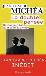 La double pensée : retour sur la question libérale - Jean-Claude Michéa
