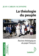 La théologie du peuple : racines théologiques du pape François - Juan Carlos Scannone