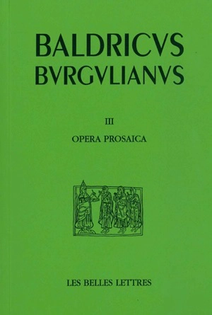 Baudri de Bourgueil. Vol. 3. Oeuvres en prose (textes hagiographiques). Opera prosaica - Baudri de Bourgueil