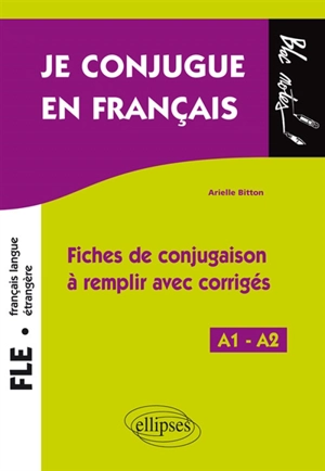FLE niveau 1, A1-A2, je conjugue en français : fiches de conjugaison à remplir avec corrigés - Arielle Bitton