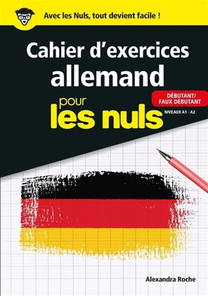 Cahier d'exercices allemand pour les nuls : débutant-faux débutant, niveaux A1-A2 - Alexandra Roche