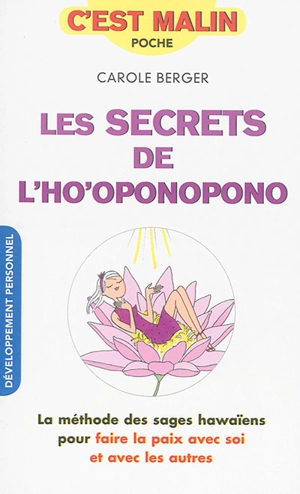 Les secrets de l'ho'oponopono : la méthode des sages hawaïens pour faire la paix avec soi et avec les autres - Carole Berger