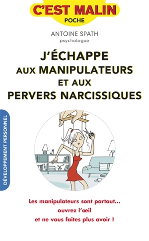 Déjouer les pièges des manipulateurs et pervers narcissiques - Antoine Spath