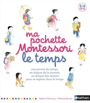 Ma pochette Montessori : le temps : une poutre du temps, un disque de la journée, un disque des saisons pour se repérer dans le temps - Adeline Charneau