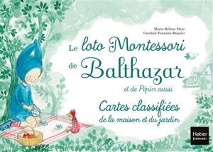 Le loto Montessori de Balthazar et de Pépin aussi : cartes classifiées de la maison et du jardin - Marie-Hélène Place