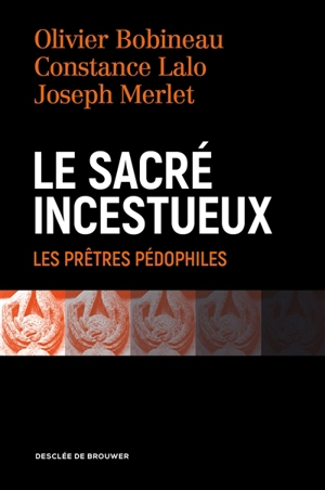 Le sacré incestueux : les prêtres pédophiles - Olivier Bobineau
