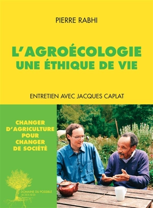 L'agroécologie : une éthique de vie : entretien avec Jacques Caplat - Pierre Rabhi