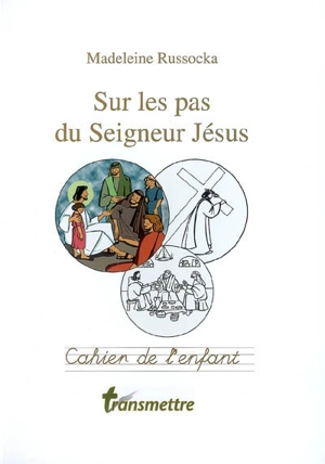 Sur les pas du Seigneur Jésus : cahier de l'enfant - Madeleine Russocka