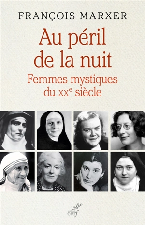 Au péril de la nuit : femmes mystiques du XXe siècle - François Marxer