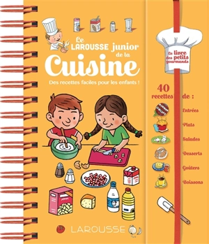 Le Larousse junior de la cuisine : des recettes faciles pour les enfants ! 40 recettes de : entrées, plats, salades, desserts, goûters, boissons - Charlotte Morin