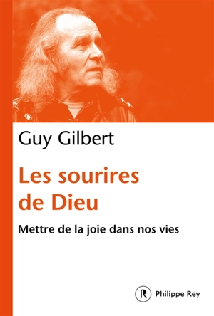 Les sourires de Dieu : mettre de la joie dans nos vies - Guy Gilbert