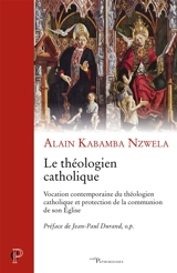 Le théologien catholique : vocation contemporaine du théologien catholique et protection de la communion de son Eglise - Alain Kabamba Nzwela