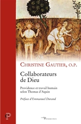 Collaborateurs de Dieu : providence et travail humain selon Thomas d'Aquin - Christine Gautier