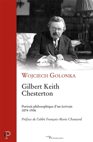 Gilbert Keith Chesterton : portrait philosophique d'un écrivain : 1874-1936 - Wojciech Golonka