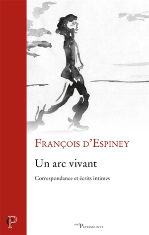 Un arc vivant : correspondance et écrits intimes - François d' Espiney