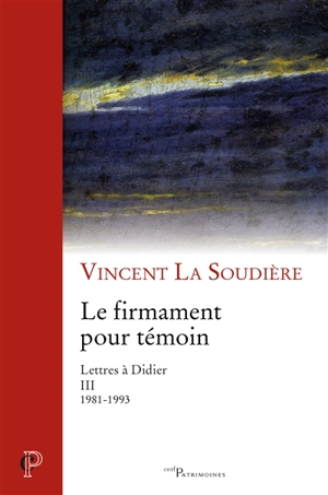 Lettres à Didier. Vol. 3. Le firmament pour témoin : 1981-1993 - Vincent La Soudière