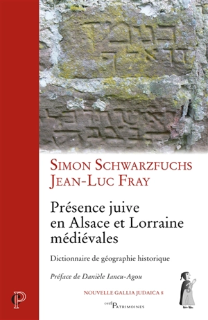 Présence juive en Alsace et Lorraine médiévales : dictionnaire de géographie historique - Simon Schwarzfuchs