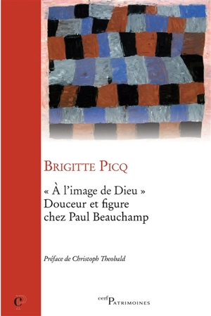 A l'image de Dieu : douceur et figure chez Paul Beauchamp - Brigitte Picq
