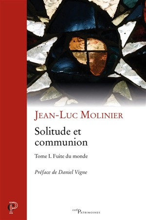 Solitude et communion : IVe-VIe siècle. Vol. 1. Fuite du monde - Jean-Luc Molinier